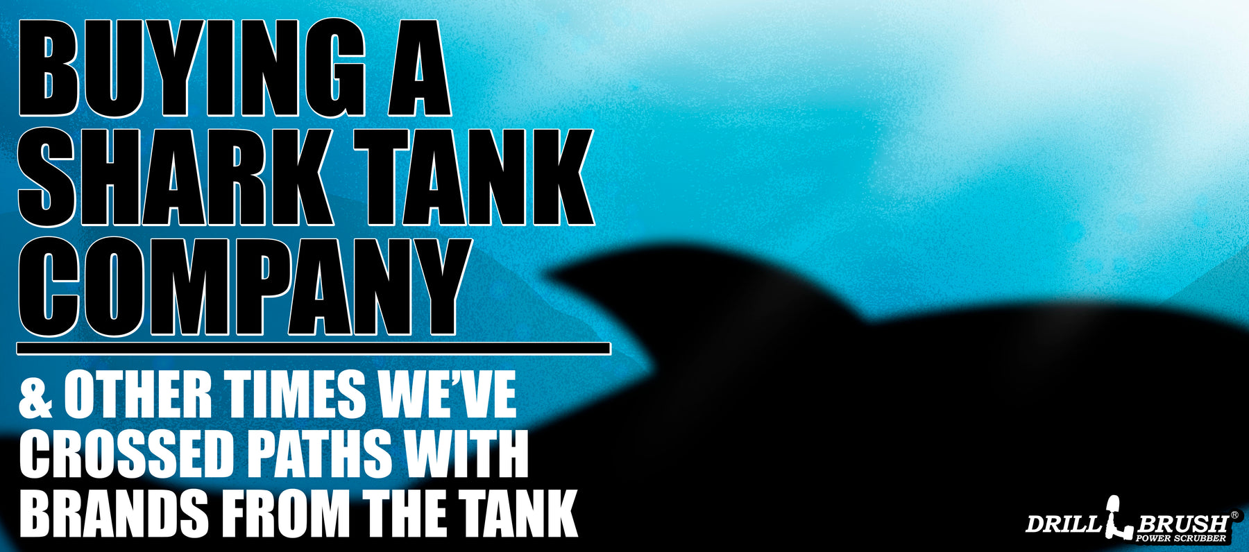 Drillbrush Bought a Shark Tank Company? And Other Ties to the Tank!